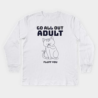 Cat Go All Out Adult Fluff You Kids Long Sleeve T-Shirt